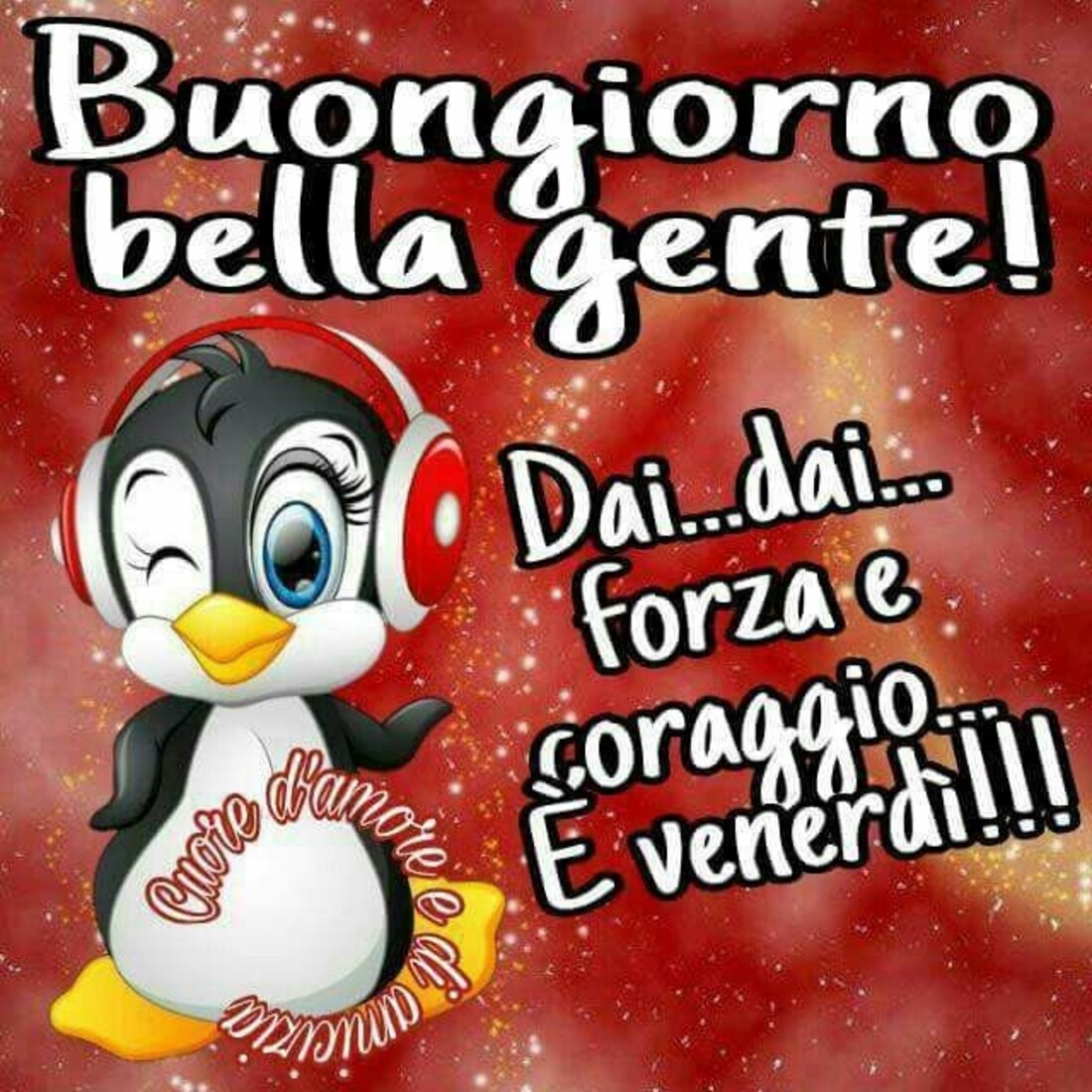 Buongiorno bella gente dai dai forza e coraggio è venerdì