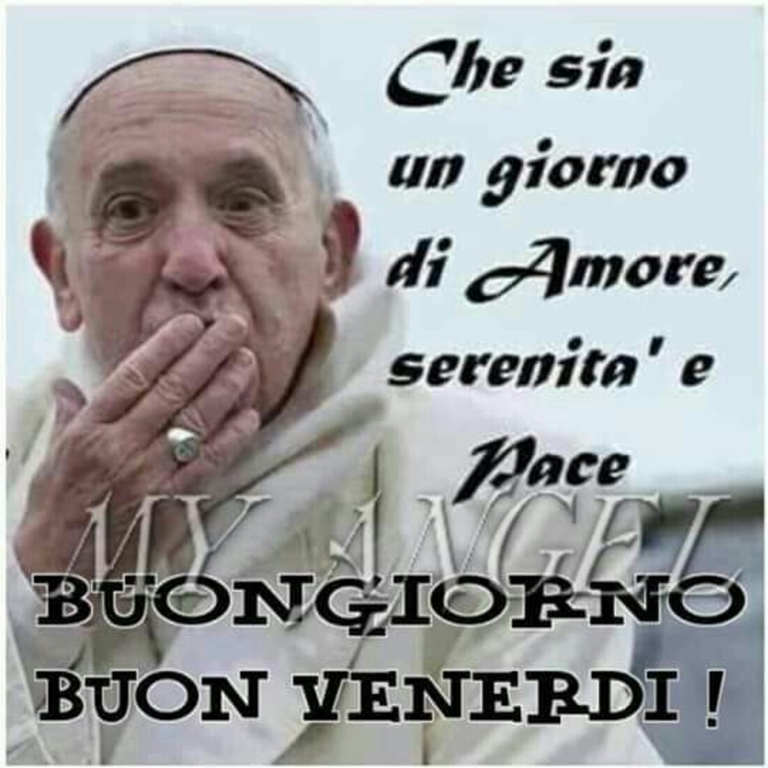 Buongiorno buon venerdì Papa Francesco