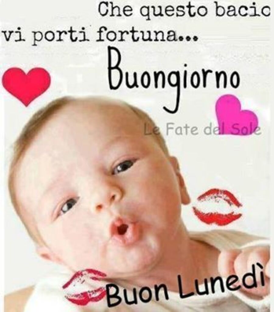 Che questo bacio vi porti fortuna buongiorno buon lunedì