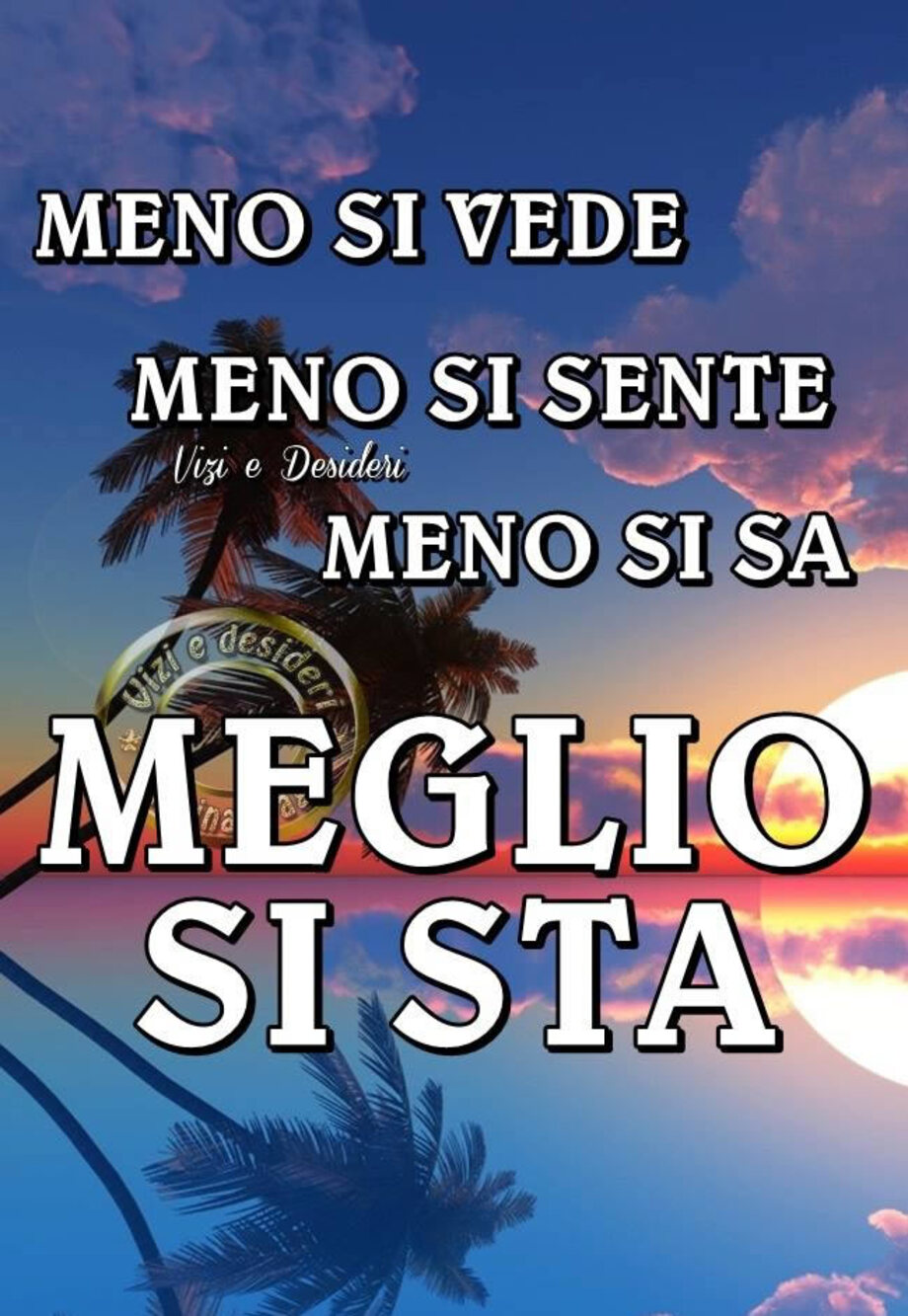 Meno si vede meno si sente meno si sa meglio si sta