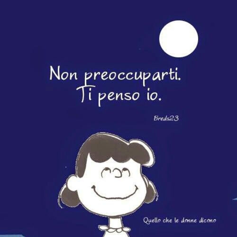 Non preoccuparti ti penso io