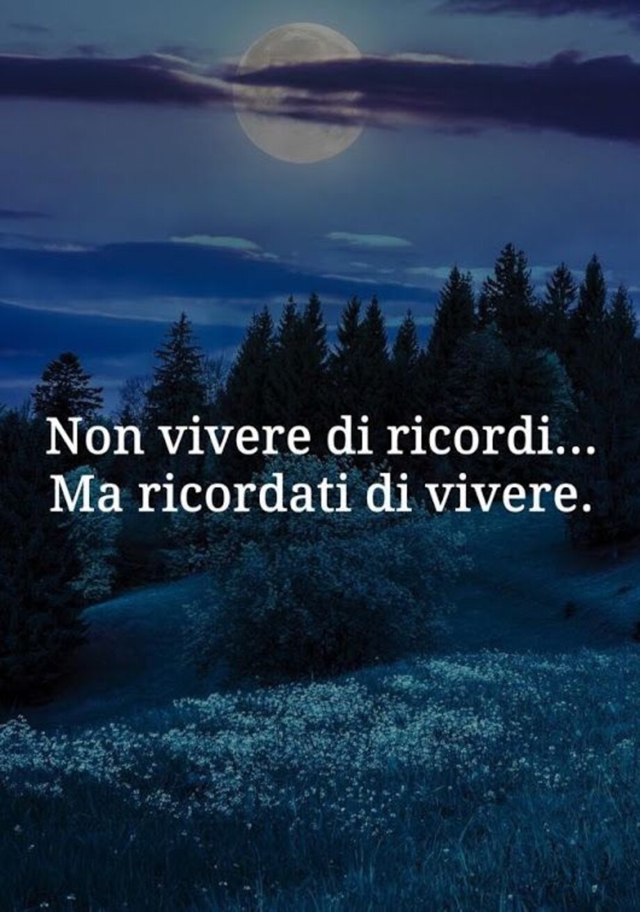 Non vivere di ricordi ma ricordati di vivere