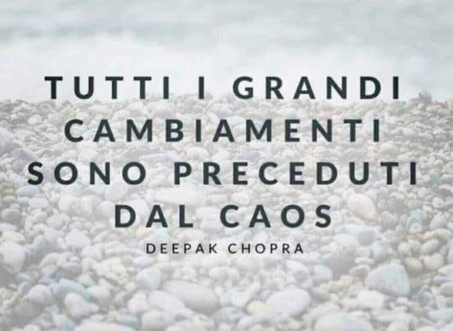 Tutti i grandi cambiamenti sono preceduti dal caos