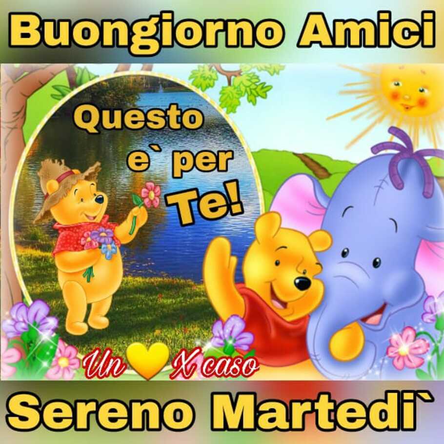 Winnie The Pooh e i suoi amici ti augurano buon martedì