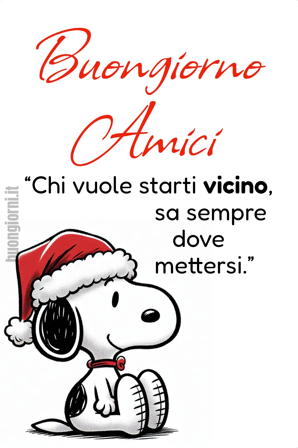 Buongiorno Amici. “Chi vuole starti vicino, sa sempre dove mettersi.”